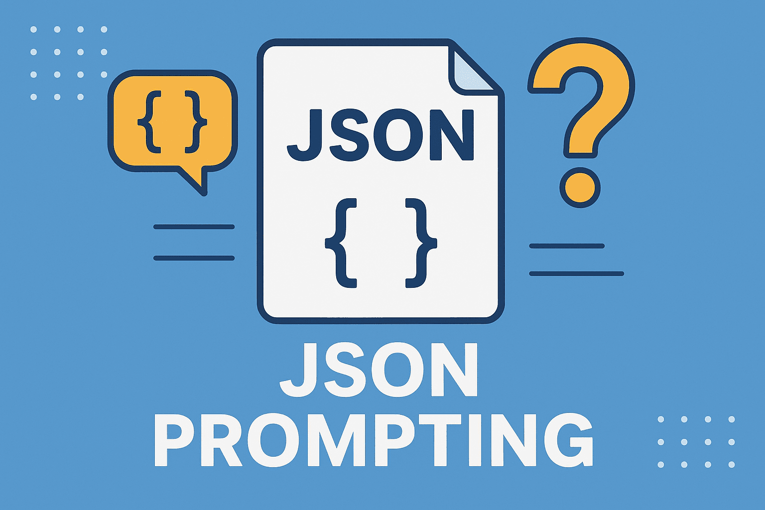 JSON Prompting for Beginners: A Practical 2026 Guide to Improve LLM Accuracy