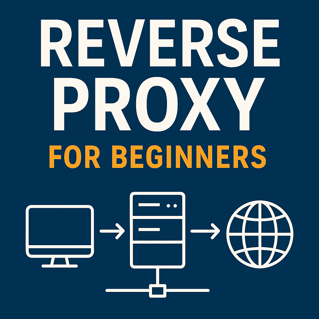Reverse Proxy for Beginners: What It Is, How It Works, and Why You Need One